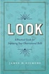 Look: A Practical Guide for Improving Your Observational Skills