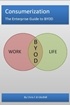 Consumerization: The Enterprise Guide to BYOD