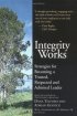 Integrity Works: Strategies for Becoming a Trusted, Respected and Admired Leader