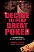 Decide to Play Great Poker: A Strategy Guide to No-Limit Texas Hold '’Em