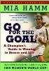 Go for the Goal : A Champion's Guide to Winning in Soccer and Life