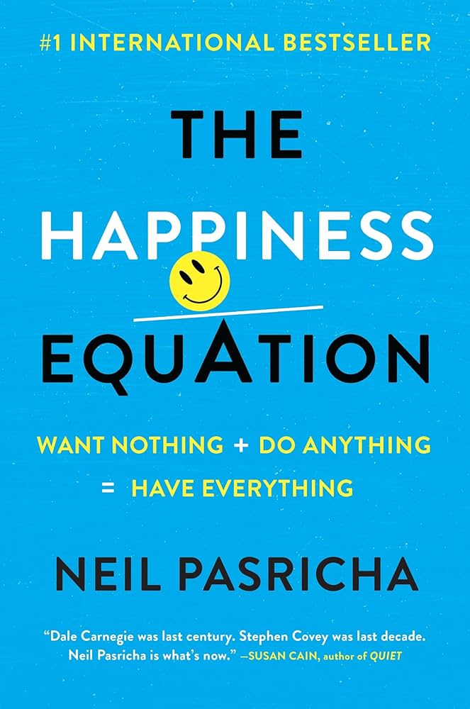 The Happiness Equation: Want Nothing + Do Anything=Have Everything