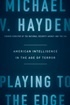Playing to the Edge: American Intelligence in the Age of Terror