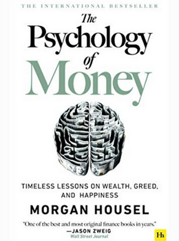 The Psychology of Money: Timeless Lessons on Wealth, Greed, and Happiness
