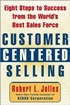 Customer Centered Selling: Eight Steps to Success from the Worlds Best Sales Force
