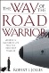 The Way of the Road Warrior : Lessons in Business and Life from the Road Most Traveled