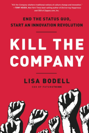 Kill the Company: End the Status Quo, Start an Innovation Revolution