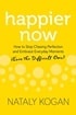Happier Now: How to Stop Chasing Perfection and Embrace Everyday Moments (Even the Difficult Ones)