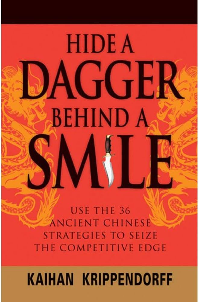 Hide a Dagger Behind a Smile: Use the 36 Ancient Chinese Strategies to Seize the Competitive Edge