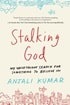 Stalking God: My Unorthodox Search for Something to Believe In