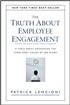 The Truth About Employee Engagement: A Fable About Addressing the Three Root Causes of Job Misery