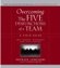 Overcoming the Five Dysfunctions of a Team: A Field Guide for Leaders, Managers, and Facilitators