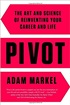 Pivot: The Art and Science of Reinventing Your Career and Life