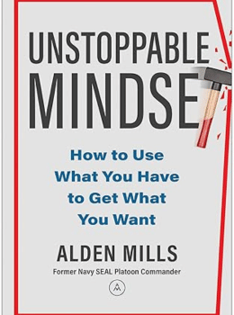 Unstoppable Mindset: How to Use What You Have to Get What You Want