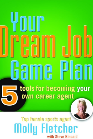 Your Dream Job Game Plan: Five Tools for Becoming Your Own Career Agent