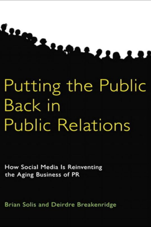 Putting the Public Back in Public Relations: How Social Media Is Reinventing the Aging Business of PR