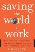 Saving the World at Work: What Companies and Individuals Can Do to Go Beyond Making a Profit to Maki