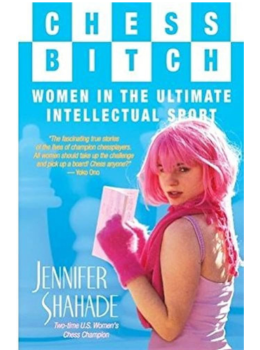 Chess Bitch: Women In The Ultimate Intellectual Sport