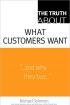 The Truth About What Customers Want