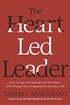 The Heart-Led Leader: How Living and Leading from the Heart Will Change Your Organization and Your Life