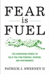 Fear Is Fuel: The Power to Help You Find Purpose, Passion, and Performance