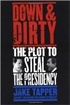 Down and Dirty : The Plot to Steal the Presidency