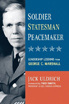Soldier, Statesman, Peacemaker: Leadership Lessons From George C. Marshall