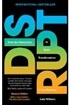 Disrupt: Think the Unthinkable to Spark Transformation in Your Business