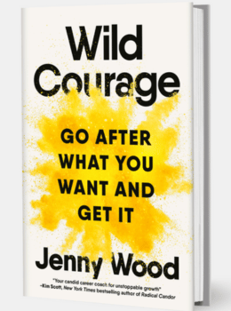 Wild Courage: Go After What You Want and Get It