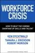 Workforce Crisis: How to Beat the Coming Shortage of Skills and Talent