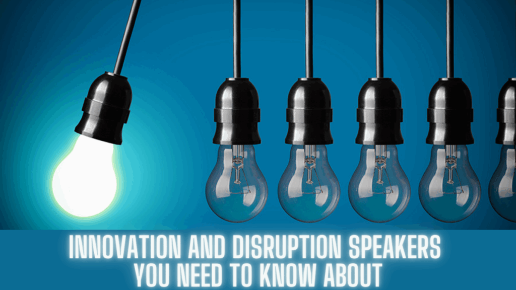 Top Innovation & Disruption Speakers You Need To Know Now