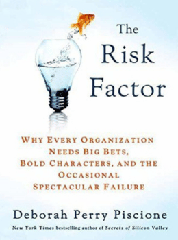 The Risk Factor: Why Every Organization Needs Big Bets, Bold Characters, and the Occasional Spectacular