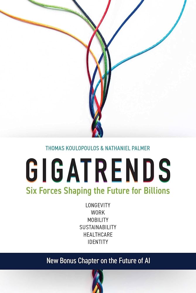 Gigatrends: Six Forces That Are Changing the Future for Billions
