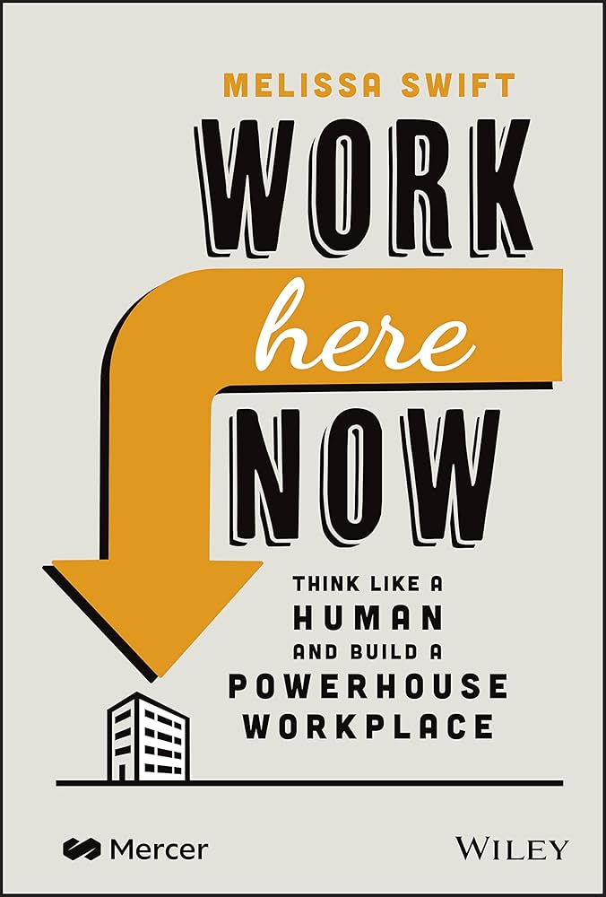 Work Here Now: Think Like a Human and Build a Powerhouse Workplace 1s