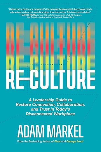 Re-Culture: A Leadership Guide to Restore Connection, Collaboration, and Trust in Today’s Disconnected Workplace