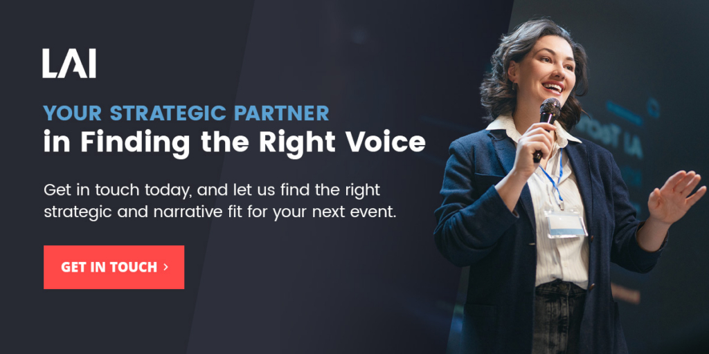 Contact LAI to find the right strategic and narrative fit for your next event.