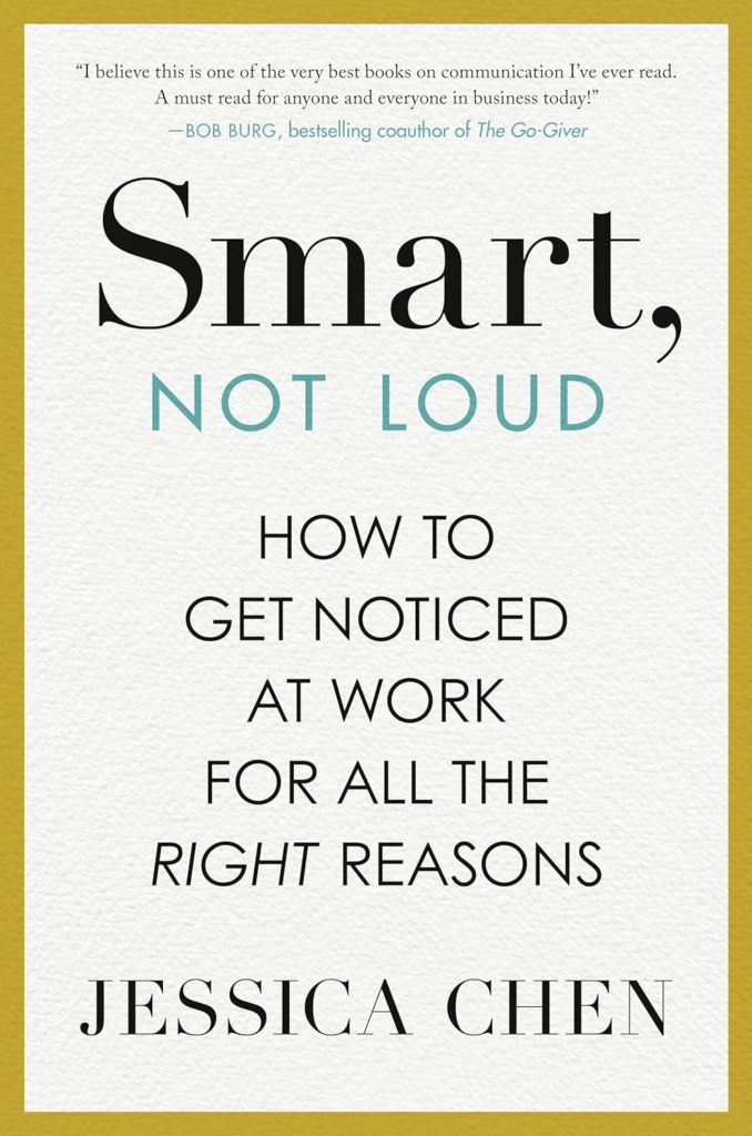 Smart, Not Loud: How to Get Noticed at Work for All the Right Reasons