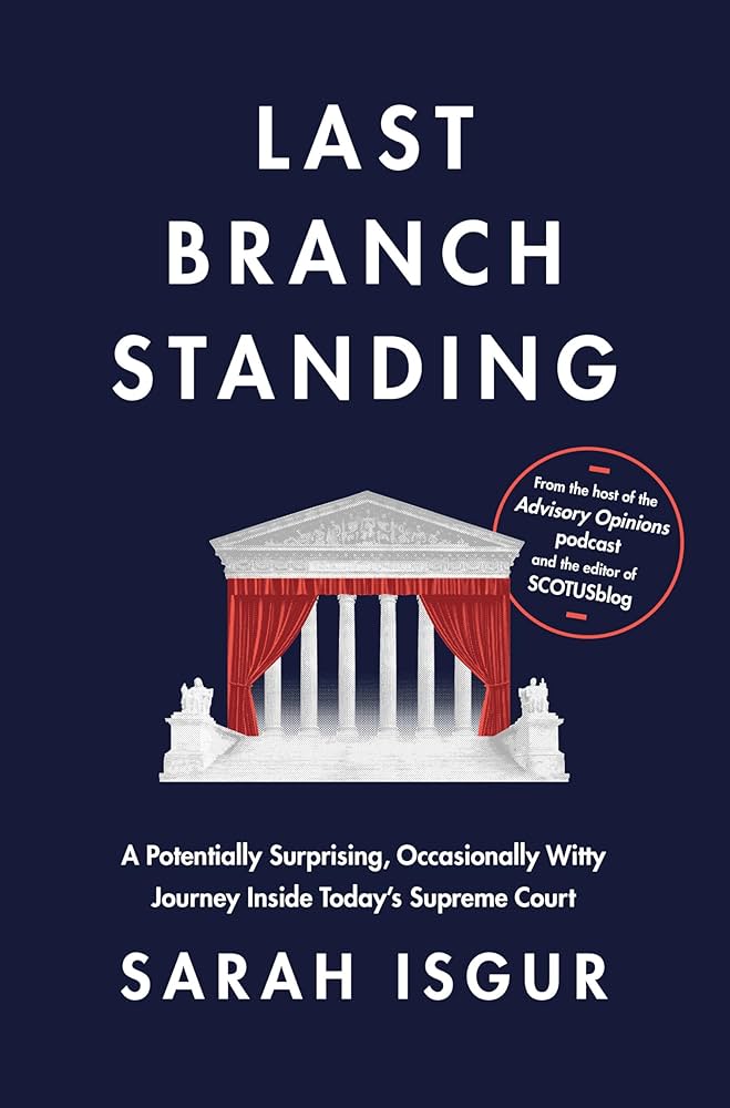 Last Branch Standing: A Potentially Surprising, Occasionally Witty Journey Inside Today’s Supreme Court
