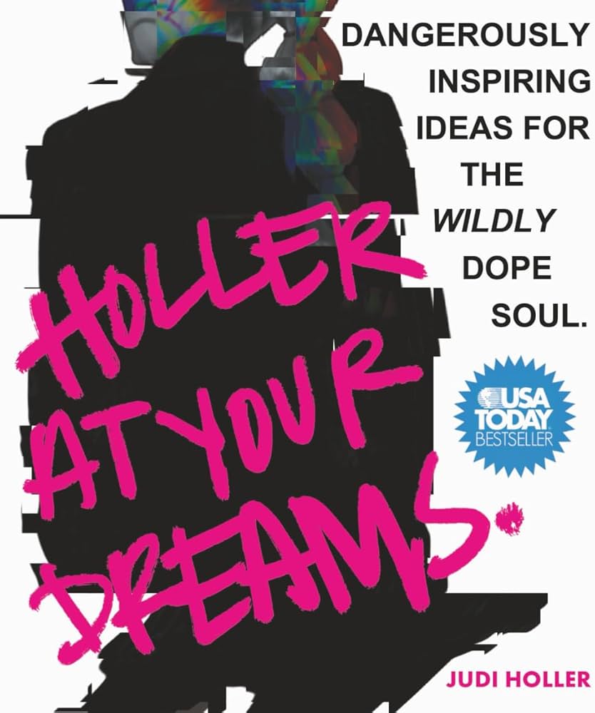Holler at Your Dreams: Dangerously Inspiring Ideas for the Wildly Dope Soul