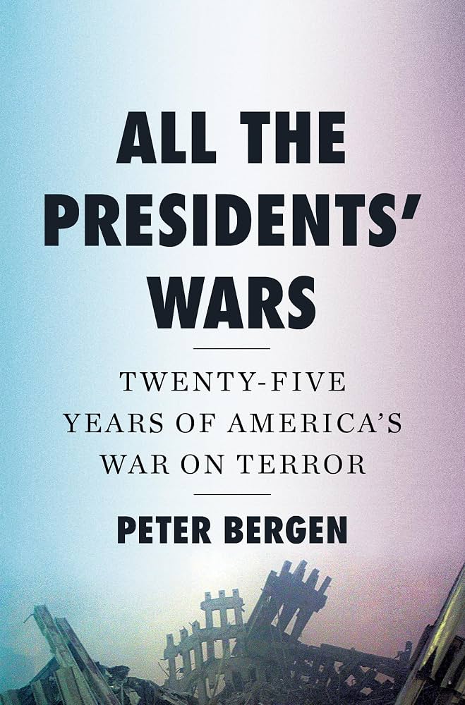 All the Presidents’ Wars: Twenty-Five Years of America’s War on Terror
