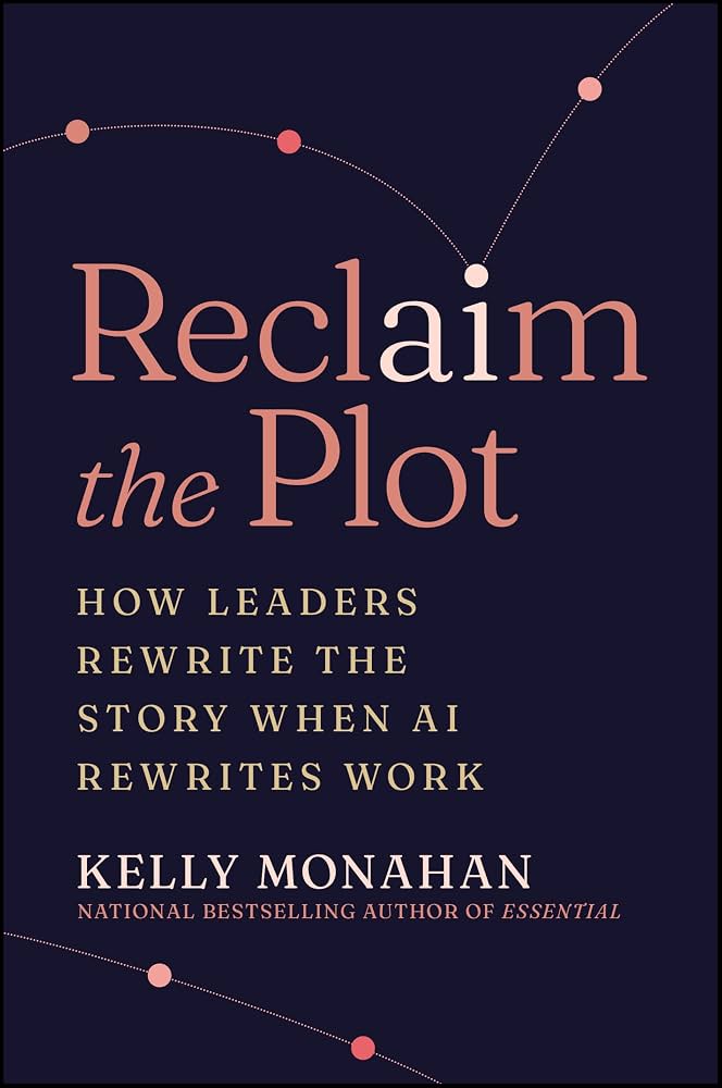 Reclaim the Plot: How Leaders Rewrite the Story When AI Rewrites Work